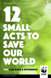 12 Small Acts to Save Our World - WWF (ISBN: 9781780899282)
