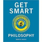 Get Smart. Philosophy: The Big Ideas You Should Know - Marcus Weeks (ISBN: 9781786485878)