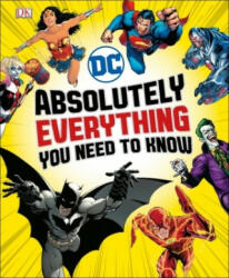 DC Comics Absolutely Everything You Need To Know - Liz Marsham, Melanie Scott, Landry Walker, Stephen Wiacek (ISBN: 9780241314241)