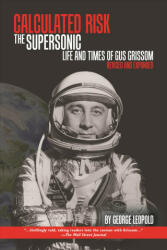 Calculated Risk: The Supersonic Life and Times of Gus Grissom Revised and Expanded (ISBN: 9781557538291)
