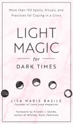 Light Magic for Dark Times - Lisa Marie Basile (ISBN: 9781592338535)