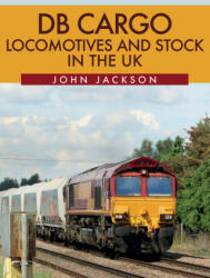 DB Cargo Locomotives and Stock in the UK - John Jackson (ISBN: 9781445682969)