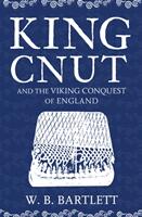 King Cnut and the Viking Conquest of England 1016 (ISBN: 9781445682891)