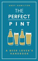 The Perfect Pint: A Beer Lover's Handbook (ISBN: 9781787631137)