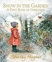 Snow in the Garden: A First Book of Christmas - Shirley Hughes (ISBN: 9781406384482)
