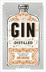Gin: Distilled - The Gin Foundry, founders of Junipalooza, The Ginsmith Award and the Gin Kiosk (ISBN: 9781529102857)