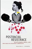 Postracial Resistance: Black Women Media and the Uses of Strategic Ambiguity (ISBN: 9781479886371)