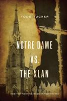Notre Dame vs. the Klan: How the Fighting Irish Defied the KKK (ISBN: 9780268104344)