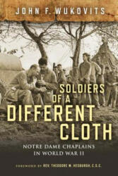 Soldiers of a Different Cloth: Notre Dame Chaplains in World War II (ISBN: 9780268103934)