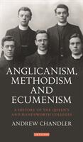 Anglicanism Methodism and Ecumenism: A History of the Queen's and Handsworth Colleges (ISBN: 9781788312790)
