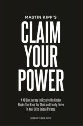 Claim Your Power - Mastin Kipp (ISBN: 9781781805947)