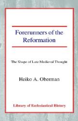 Forerunners of the Reformation: The Shape of Late Medieval Thought (ISBN: 9780227170465)