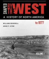 Shaped by the West Volume 1: A History of North America to 1877 (ISBN: 9780520290044)