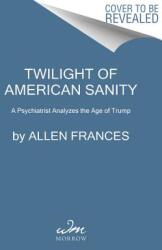 Twilight of American Sanity: A Psychiatrist Analyzes the Age of Trump (ISBN: 9780062394514)