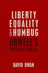 Liberty Equality and Humbug: Orwell's Political Ideals (ISBN: 9780198738527)