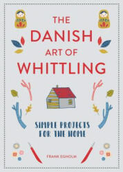 The Danish Art of Whittling: Simple Projects for the Home (ISBN: 9781849945035)