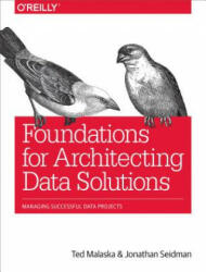 Foundations for Architecting Data Solutions - Ted Malaska, Jonathan Seidman (ISBN: 9781492038740)