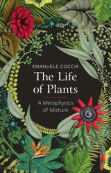 Life of Plants, A Metaphysics of Mixture - Emanuele Coccia (ISBN: 9781509531530)