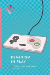 Feminism in Play - Kishonna L. Gray, Gerald Voorhees, Emma Vossen (ISBN: 9783319905389)