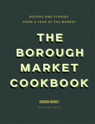 Borough Market Cookbook - Recipes and stories from a year at the market (ISBN: 9781473678682)