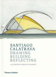 Santiago Calatrava: Drawing Building Reflecting (ISBN: 9780500343418)