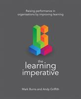 The Learning Imperative: Raising Performance in Organisations by Improving Learning (ISBN: 9781785832697)