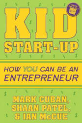 Kid Start-Up - Mark Cuban, Shaan Patel, Ian McCue (ISBN: 9781635764727)