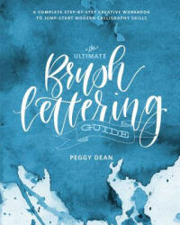 Ultimate Brush Lettering Guide - PEGGY DEAN (ISBN: 9780399582172)