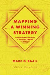Mapping a Winning Strategy: Developing and Executing a Successful Strategy in Turbulent Markets (ISBN: 9781787561304)