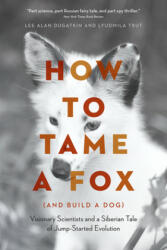 How to Tame a Fox (and Build a Dog) - Lee Alan Dugatkin, Lyudmila Trut (ISBN: 9780226599717)