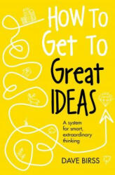 How to Get to Great Ideas - Dave Birss (ISBN: 9781473692145)