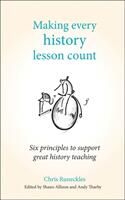 Making Every History Lesson Count: Six Principles to Support Great History Teaching (ISBN: 9781785833366)