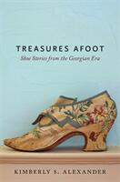 Treasures Afoot: Shoe Stories from the Georgian Era (ISBN: 9781421425849)