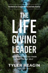 Life-Giving Leader: Learning to Lead from your Truest Self - Tyler Reagin (ISBN: 9780735290945)