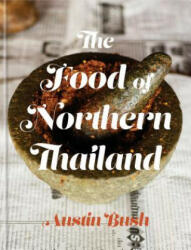 Food of Northern Thailand - Austin Bush (ISBN: 9780451497499)