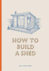 How to Build a Shed - Sally Coulthard (ISBN: 9781786272829)