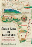 African Kings and Black Slaves: Sovereignty and Dispossession in the Early Modern Atlantic (ISBN: 9780812250633)
