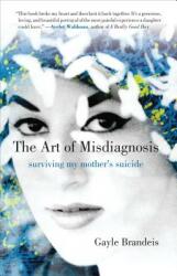 The Art of Misdiagnosis: Surviving My Mother's Suicide (ISBN: 9780807054642)