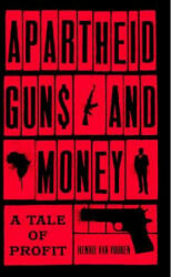 Apartheid Guns and Money: A Tale of Profit (ISBN: 9781787380974)