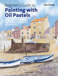 Beginner's Guide to Painting with Oil Pastels - Tim Fisher (ISBN: 9781782215509)
