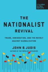 The Nationalist Revival: Trade Immigration and the Revolt Against Globalization (ISBN: 9780999745403)