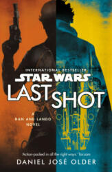 Star Wars: Last Shot: A Han and Lando Novel - Daniel Jose Older (ISBN: 9781787460638)