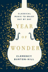 Year of Wonder: Classical Music to Enjoy Day by Day - Clemency Burton-Hill (ISBN: 9780062856203)