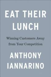 Eat Their Lunch: Winning Customers Away from Your Competition (ISBN: 9780525537625)