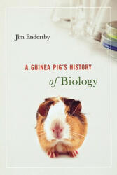 Guinea Pig`s History of Biology - Jim Endersby (ISBN: 9780674032279)