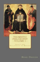 Thomistic Philosophy - Volume I: Logic and Philosophy of Nature - Henri Grenier (ISBN: 9780692599761)