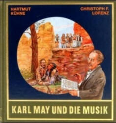Karl May und die Musik - Hartmut Kühne, Christoph F. Lorenz, Karl May (1999)