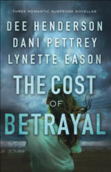 Cost of Betrayal - Three Romantic Suspense Novellas - Dee Henderson, Dani Pettrey, Lynette Eason (ISBN: 9780764231735)