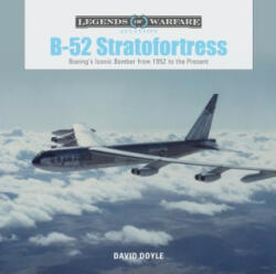 B-52 Stratofortress: Boeing's Iconic Bomber from 1952 to the Present - DAVID DOYLE (ISBN: 9780764355875)