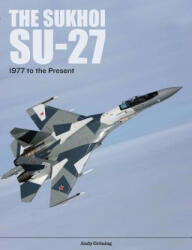 Sukhoi Su-27: Russia's Air Superiority and Multi-role Fighter, 1977 to the Present - ANDY GR NING (ISBN: 9780764356377)
